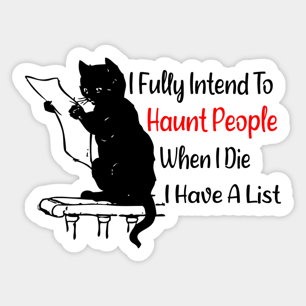 I Fully Intend To Haunt People When I Die I Have a List - Funny Cat Sticker by CoolandCreative